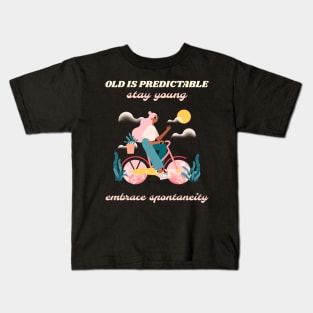 Old is predictable stay young embrace spontaneity Kids T-Shirt